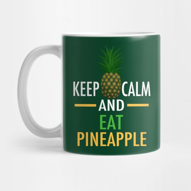 Keep Calm and Eat Pineapple by epiclovedesigns